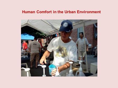 Human Comfort in the Urban Environment. The Human Response to Climate Physical environment is the single most important determination of human actions.