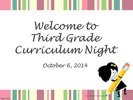 Welcome to Third Grade Curriculum Night October 6, 2014.