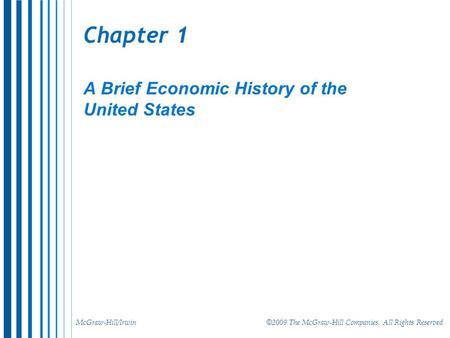 McGraw-Hill/Irwin © 2009 The McGraw-Hill Companies, All Rights Reserved Chapter 1 A Brief Economic History of the United States.