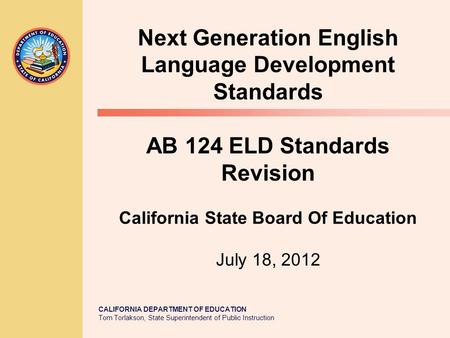 TOM TORLAKSON State Superintendent of Public Instruction CALIFORNIA DEPARTMENT OF EDUCATION Tom Torlakson, State Superintendent of Public Instruction Next.