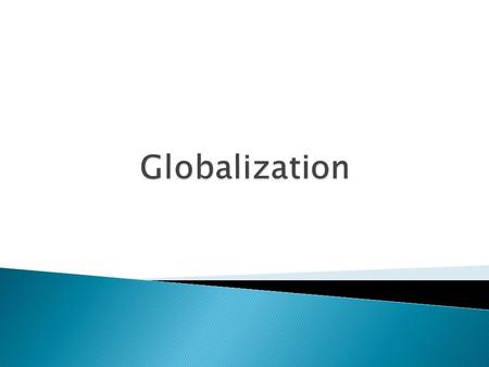 1) Globalization 2) Globalization and state sovereignty 3) “McWorld” 4) Responses to Globalization.