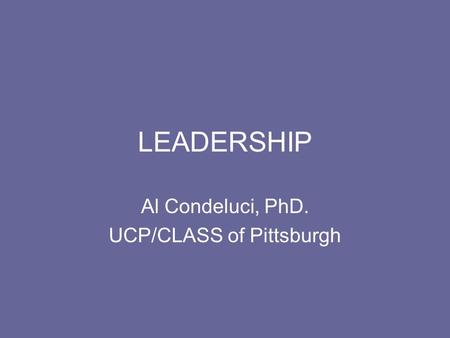 LEADERSHIP Al Condeluci, PhD. UCP/CLASS of Pittsburgh.