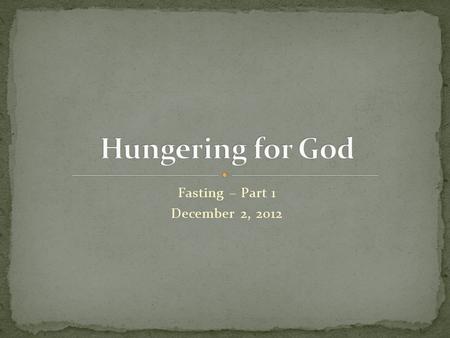 Fasting – Part 1 December 2, 2012. “Therefore, when you do a charitable deed, do not sound a trumpet before you as the hypocrites do in the synagogues.