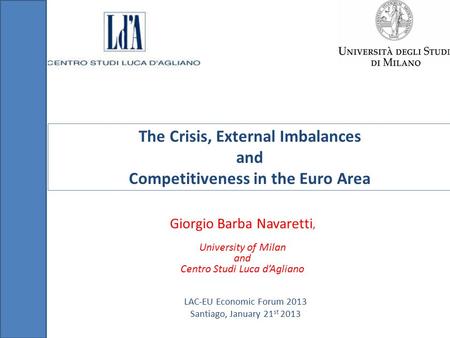 The Crisis, External Imbalances and Competitiveness in the Euro Area Giorgio Barba Navaretti, University of Milan and Centro Studi Luca d’Agliano LAC-EU.