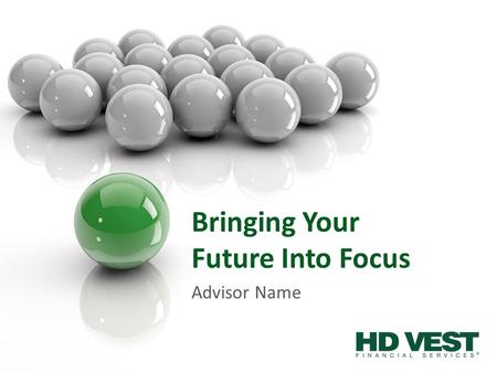 Bringing Your Future Into Focus Advisor Name. Your Future 2.