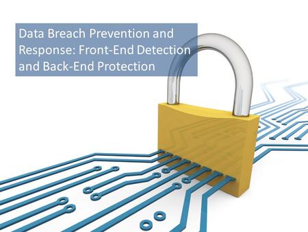 1 © 2015. All Rights Reserved. William Gallagher Associates Insurance Brokers, Inc. Data Breach Prevention and Response: Front-End Detection and Back-End.