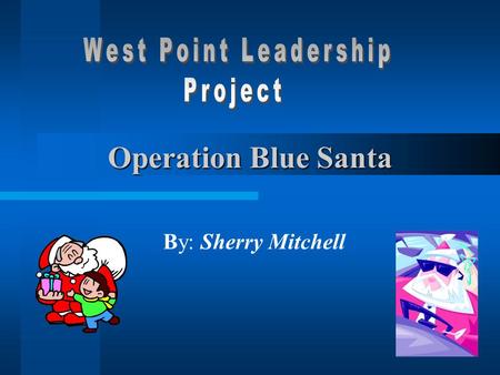 1 Operation Blue Santa By: Sherry Mitchell 2 West Point Leadership Model IDENTIFY ANALYZE RESPOND ASSESS.