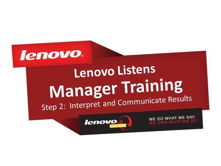 Lenovo Listens Manager Training Step 2: Interpret and Communicate Results 1.