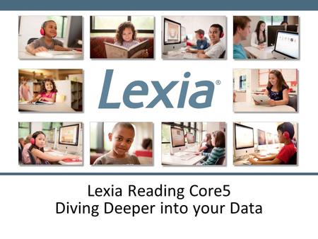 Lexia Reading Core5 Diving Deeper into your Data