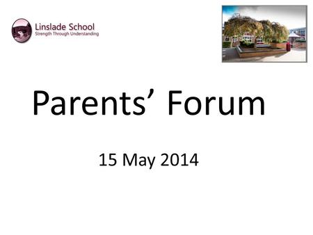 Parents’ Forum 15 May 2014. Tonight’s agenda. Welcome and Introductions The concept of Parents’ Forums Protocols Updates on agenda items from 10 March.