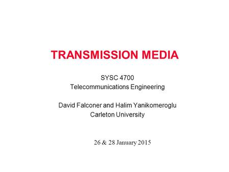 TRANSMISSION MEDIA SYSC 4700 Telecommunications Engineering