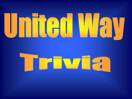 © Mark E. Damon - All Rights Reserved United Way 101 $100 $200 $300 $400 $500 Show me the money $100 $200 $300 $400 $500 United Way in Depth $100 $200.