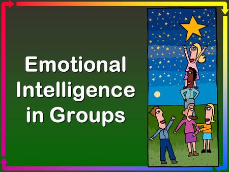 Emotional Intelligence in Groups. What Drives Group Behavior? Norms.