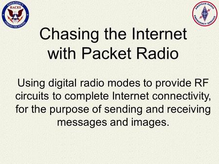 Chasing the Internet with Packet Radio Using digital radio modes to provide RF circuits to complete Internet connectivity, for the purpose of sending and.