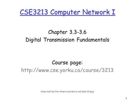 1 CSE3213 Computer Network I Chapter 3.3-3.6 Digital Transmission Fundamentals Course page:  Slides modified from Alberto.