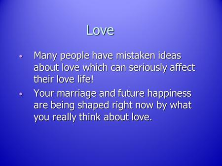 Love Many people have mistaken ideas about love which can seriously affect their love life! Many people have mistaken ideas about love which can seriously.