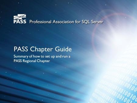 PASS Chapter Guide Summary of how to set up and run a PASS Regional Chapter.