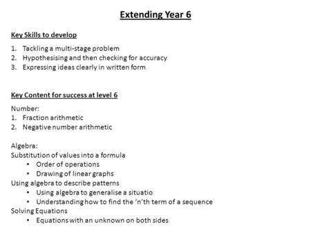 Extending Year 6 Key Skills to develop 1.Tackling a multi-stage problem 2.Hypothesising and then checking for accuracy 3.Expressing ideas clearly in written.