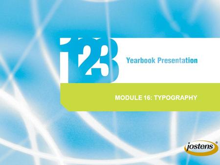 MODULE 16: TYPOGRAPHY. 12 3 Typography Type selection starts with the BASICS of style and size. GROUPS OF TYPEFACES SHARE SIMILAR CHARACTERISTICS. TYPEFACES.