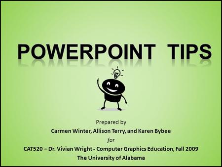 Prepared by Carmen Winter, Allison Terry, and Karen Bybee for CAT520 – Dr. Vivian Wright - Computer Graphics Education, Fall 2009 The University of Alabama.