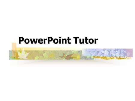 PowerPoint Tutor. Contents Part One: How to Use PowerPoint Part Two: How to Create Slides Part Three: Design Tips.