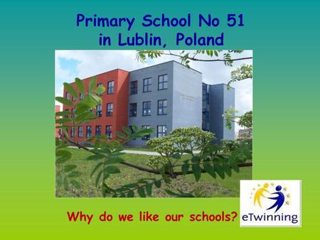 Why do we like our schools? Primary School No 51 in Lublin, Poland.