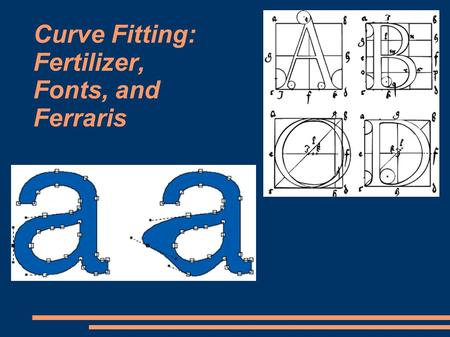 Curve Fitting: Fertilizer, Fonts, and Ferraris. What's the difference between modeling and curve fitting, and what are polynomials used for, anyway? 32.