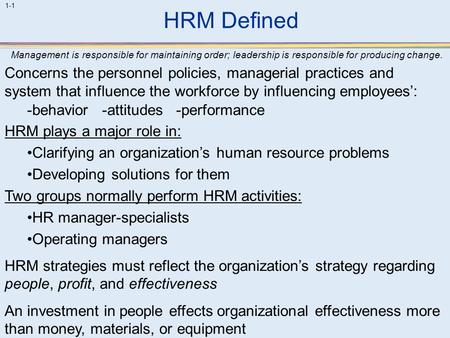 HRM Defined Management is responsible for maintaining order; leadership is responsible for producing change. Concerns the personnel policies, managerial.