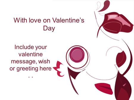 With love on Valentine’s Day Include your valentine message, wish or greeting here..