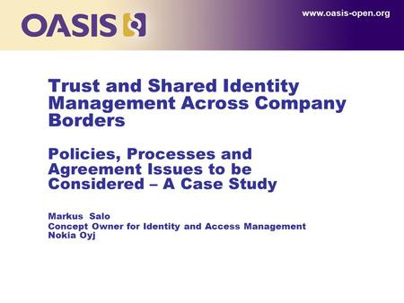 Trust and Shared Identity Management Across Company Borders Policies, Processes and Agreement Issues to be Considered – A Case Study Markus Salo Concept.