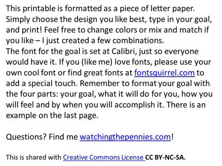 This printable is formatted as a piece of letter paper. Simply choose the design you like best, type in your goal, and print! Feel free to change colors.