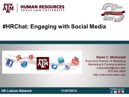 Follow us on: HR Liaison Network #HRChat: Engaging with Social Media Diane C. McDonald Executive Director of Marketing Marketing & Communications