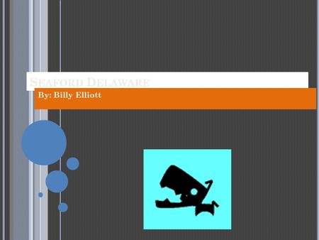 S EAFORD D ELAWARE By: Billy Elliott F AMILY Mom I live in Seaford Delaware I live with my Mom, Sister, Brother, and my dog Lucy We are just like most.