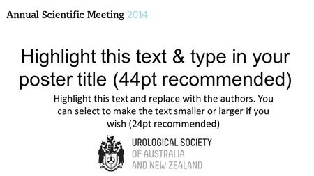 Highlight this text & type in your poster title (44pt recommended) Highlight this text and replace with the authors. You can select to make the text smaller.