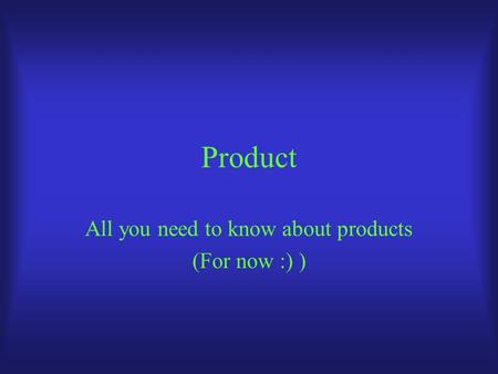 Product All you need to know about products (For now :) )