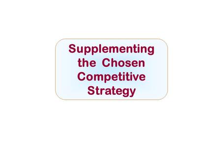 Supplementing the Chosen Competitive Strategy