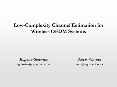 Low-Complexity Channel Estimation for Wireless OFDM Systems Eugene Golovins Neco Ventura