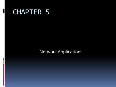 CHAPTER 5 Network Applications.