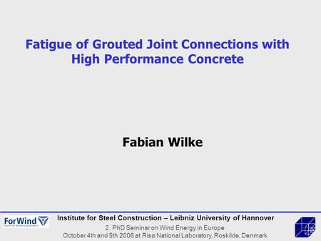 Institute for Steel Construction – Leibniz University of Hannover 2. PhD Seminar on Wind Energy in Europe October 4th and 5th 2006 at Risø National Laboratory,