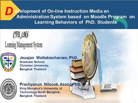 LOGO Jeuajan Wattakiecharoen, PhD. Graduate School, Christian University, Bangkok Thailand Prachyanun Nilsook, Assoc PhD. King Mongkut’s University of.