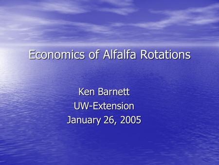 Economics of Alfalfa Rotations Ken Barnett UW-Extension January 26, 2005.