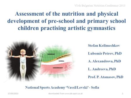 Assessment of the nutrition and physical development of pre-school and primary school children practising artistic gymnastics Stefan Kolimechkov Lubomir.