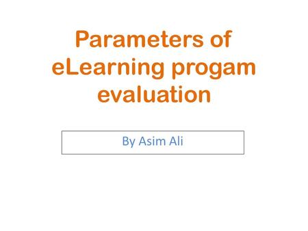 Parameters of eLearning progam evaluation By Asim Ali.