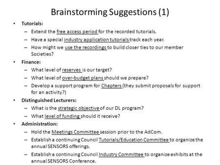 Brainstorming Suggestions (1) Tutorials: – Extend the free access period for the recorded tutorials. – Have a special industry application tutorials track.