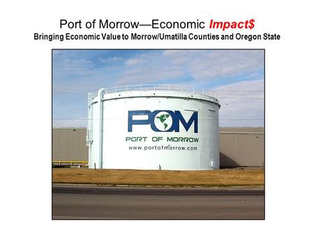 Port of Morrow—Economic Impact$ Bringing Economic Value to Morrow/Umatilla Counties and Oregon State.