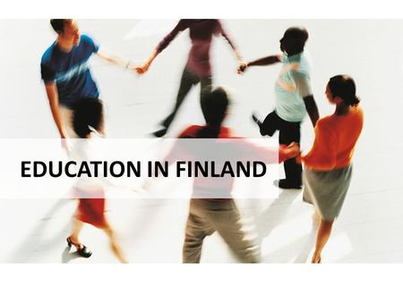 EDUCATION IN FINLAND.