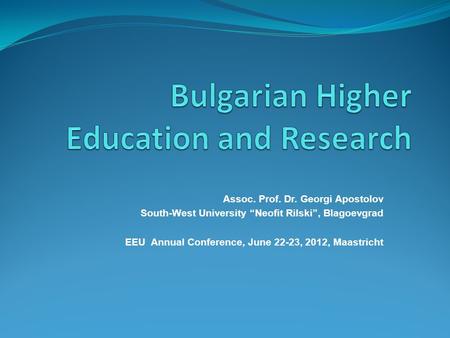 Assoc. Prof. Dr. Georgi Apostolov South-West University “Neofit Rilski”, Blagoevgrad EEU Annual Conference, June 22-23, 2012, Maastricht.