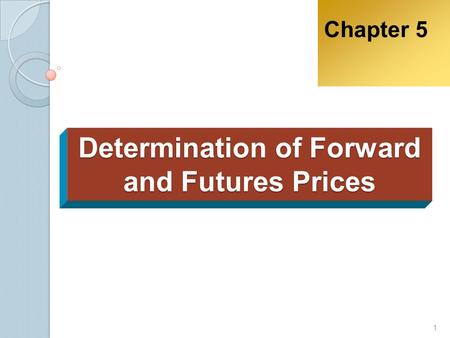 Determination of Forward and Futures Prices Chapter 5 1.