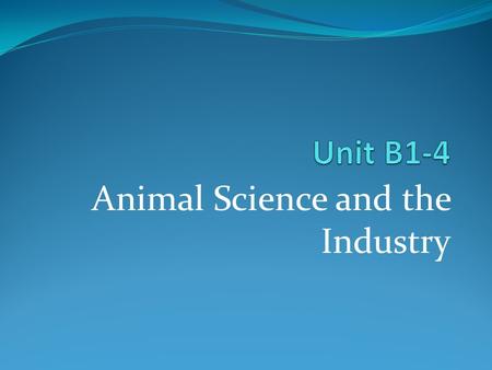 Animal Science and the Industry. Identifying Career Opportunities in the Animal Science Industry.