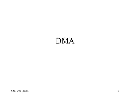 CSIT 301 (Blum)1 DMA. CSIT 301 (Blum)2 Transfer Mode The transfer mode describes the way in which the data moves from the hard disk through the interface.